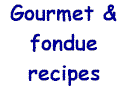 Recipes for gourmet and fondue